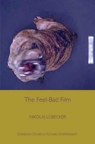 The Feel-Bad Film (Edinburgh Studies in Film and Intermediality)